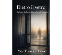 DIETRO IL VETRO: Dal palco al silenzio, dalla caduta alla chiamata