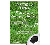 DIETRO LA FIRMA: Psicologia, contratti e segreti del Direttore Sportivo.: Tutto quello che accade prima del calcio d'inizio. Manuale completo per essere un vero Direttore Sportivo
