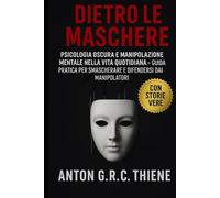 Dietro le Maschere: Psicologia Oscura e Manipolazione Mentale nella Vita Quotidiana