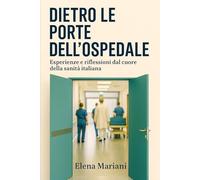 Dietro le porte dell’ospedale: Esperienze e riflessioni dal cuore della sanità italiana