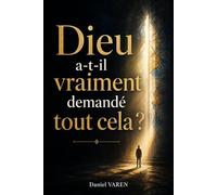 Dieu a-t-il vraiment demandé tout cela?: Peut-être que les commandements et les écrits saints ont été créés par les hommes.