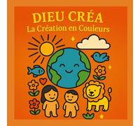 Dieu Créa… La Création en Couleurs: Livre de coloriage biblique pour enfants - Activités chrétiennes simples pour découvrir la Création en s’amusant