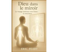 Dieu dans le miroir: le voyage intérieur vers l'âme : la rencontre (Collection Éveil Intérieur)