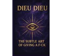 Dieu Dieu: The Subtle Art of Giving a F*ck: A Guide to Self-Mastery, Healing, Shadow Work and Inner Power