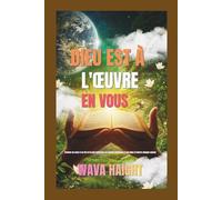 DIEU EST À L'ŒUVRE EN VOUS: Trouver un sens à sa vie et la paix intérieure en faisant confiance à son plan à travers chaque saison