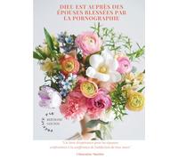 Dieu est auprès des épouses blessées par la pornographie: “Un livre d’espérance pour les épouses confrontées à la souffrance de l’addiction de leur mari.”