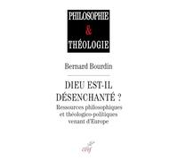 Dieu est-il désenchanté ?: Ressources philosophiques et thélogico-politiques venant d'Europe