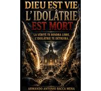 Dieu est la vie ; l'idolâtrie est la mort.: La vérité vous affranchira. L'idolâtrie vous détruira.