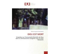 DIEU EST MORT: Enquêtes sur l'Immortalité Mortelle de Dieu dans le Christianisme Congolais avec et sans Nietzsche