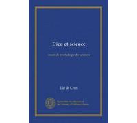 Dieu et science: essais de pyschologie des sciences
