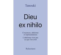 Dieu ex nihilo: Croyances, athéisme et représentations. L’athéisme n’est pas ce que l'on croit.: Le paradoxe de la création. Croyances, athéisme et représentations.