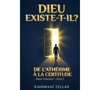 Dieu existe-t-il ?: L'argumentation rationnelle islamique : de l'athéisme à la certitude (Islam unlocked)