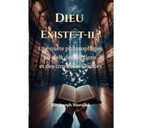 Dieu Existe-t-il?: Une quête philosophique au-delà des religions et des croyances héritées