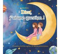 Dieu, j'ai une question!: 20 questions d'enfants sur Dieu, 20 réponses pleines d'amour