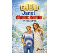 DIEU, Janot, Chuck Norris et les autres.: Une comédie divine où Dieu fume des joints, l’Enfer est un débat sans fin et Chuck Norris règle les comptes (Les Aventures délirantes de Janot et Cie.)