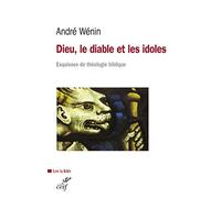 Dieu, le diable et les idoles: Esquisses de théologie biblique