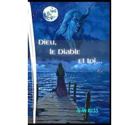 DIEU, le DIABLE et TOI... (Dialogues avec l'Esprit)