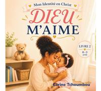 Dieu m’aime: Un livre de foi plein de tendresse pour les tout-petits (0-3 ans)
