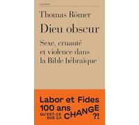 Dieu obscur: Sexe, cruauté et violence dans la Bible hébraïque