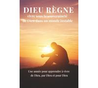 DIEU RÈGNE: Vivre sous la souveraineté de Dieu dans un monde instable