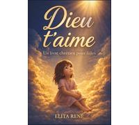 Dieu t'aime - Un livre chrétien pour fille: Histoires inspirantes sur la foi, l'estime de soi et l'amitié avec de courts dévotionnels
