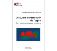 Dieu, une construction de l'esprit: Entre orthodoxie religieuse et athéisme (SENS & CONSCIEN)