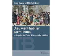 Dieu vient habiter parmi nous: Le temple : de l'Eden à la nouvelle création (Théologie Biblique)