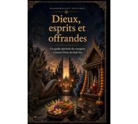 Dieux, esprits et offrandes | Guide illustré: Un guide spirituel du voyageur à travers l’Asie du Sud-Est (Mysteries, Myths and Legends of the World)