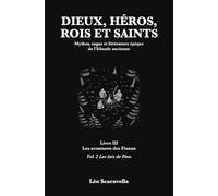 Dieux, héros, rois et saints - Mythes, sagas et littérature épique de l'Irlande ancienne: Livre 3, Les aventures de Fianna : Volume 2, Les lais de Finn