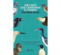 Diez aves que cambiaron el mundo: La historia de la humanidad a través de las aves (Salamandra Miradas)