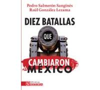 Diez Batallas Que Cambiaron A México (ebook)