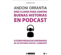 Diez Claves Para Contar Buenas Historias En Podcast:o Como Producir Co