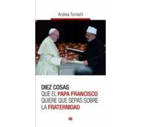 Diez Cosas Que El Papa Francisco Quiere Que Sepas Sobre La Fraternidad