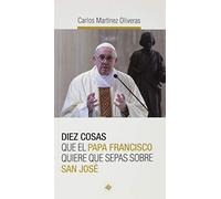 Diez cosas Que El Papa Francisco quiere que sepas sobre San José