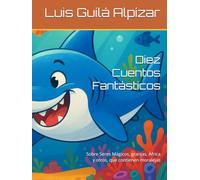 Diez Cuentos Fantásticos: Sobre Seres Mágicos, granjas, África y otros, que contienen moralejas