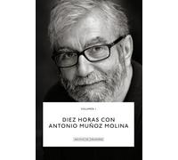Diez horas con Antonio Muñoz Molina | Antonio Muñoz Molina, Jesús Ruiz Mantilla