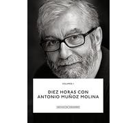 Diez Horas Con Antonio Muñoz Molina (Archivo de Creadores)