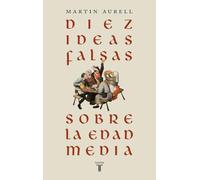 Diez ideas falsas sobre la Edad Media | Martín Aurell