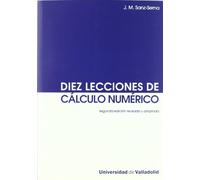 DIEZ LECCIONES DE CÁLCULO NUMÉRICO (Segunda Edición revisada y ampliada) (MANUALES Y TEXTOS UNIV.-ARQUITECTURA)