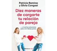 Diez maneras de cargarte tu relación de pareja: ...y muchas soluciones para vivir felices juntos (Clave)