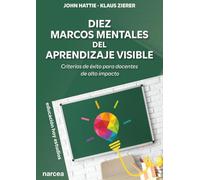 DIEZ MARCOS MENTALES DEL APRENDIZAJE VISIBLE: Criterios de éxito para docentes de alto impacto: 192 (Educación Hoy Estudios)