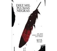 Diez mil plumas negras. Tomo 2 de la serie Mitos del huerto de los huesos