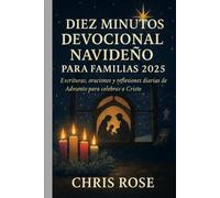 DIEZ MINUTOS DEVOCIONAL NAVIDEÑO PARA FAMILIAS 2025: Escrituras, oraciones y reflexiones diarias de Adviento para celebrar a Cristo