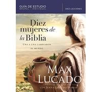 Diez mujeres de la Biblia: Una a una cambiaron el mundo