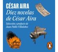 Diez Novelas De César Aira (audiolibro)