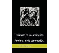 Diezmario de una mente ida.: Antología de la desconexión.