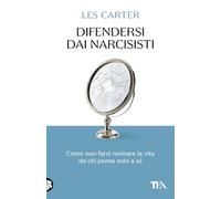 Difendersi dai narcisisti. Come non farsi rovinare la vita da chi pensa solo a sé (SuperTEA)