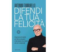Difendi la tua felicità. Un percorso di crescita per liberarsi da paure e falsi desideri di un mondo che non ti comprende (Vivere meglio)
