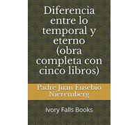 Diferencia entre lo temporal y eterno (obra completa con cinco libros)