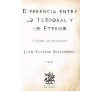 Diferencia entre lo Temporal y lo Eterno: Y Crisol de Desengaños (Facsímil de 1862) (Clásicos Católicos de El Templario Editorial)